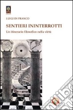 Sentieri ininterrotti. Un itinerario filosofico nella virtù libro