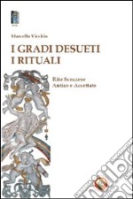 I gradi desueti. I rituali. Rito scozzese antico e accettato libro