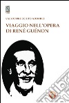 Viaggio nell'opera di René Guénon libro