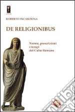 De religionibus. Norme, prescrizioni e tempi del culto romano libro