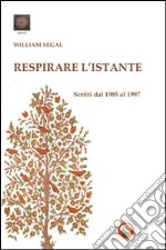 Respirare l'istante. Scritti dal 1985 al 1997 libro