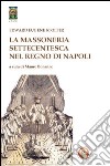 La massoneria settecentesca nel Regno di Napoli libro