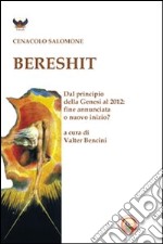 Bereshit. Dal principio della Genesi al 2012. Fine annunciata o nuovo inizio? libro