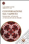 Conversazioni sul tappeto. Sul pensiero, sull'umanità e il Sufismo di Gabriele Mandel libro