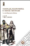 Templari, massoneria e chiese cristiane. Tra evoluzione ed etica libro