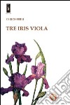Tre iris viola libro di Ferri Enrico