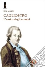 Cagliostro. L'amico degli uomini libro