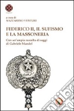 Federico II, il sufismo e la massoneria. Con un'ampia raccolta di saggi di Gabriele Mandel libro