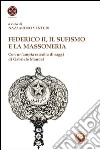 Federico II, il sufismo e la massoneria. Con un'ampia raccolta di saggi di Gabriele Mandel libro