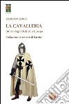 La cavalleria. Storia degli ordini in Europa libro di Cuomo Franco