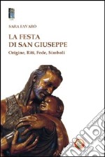 La festa di san Giuseppe. Origine, riti, fede, simboli libro