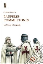 Pauperes commilitones. La croce e la spada libro