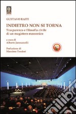 Indietro non si torna. Trasparenza e filosofia civile di un magistero massonico libro