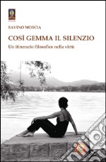 Così gemma il silenzio. Un itinerario filosofico nella virtù libro