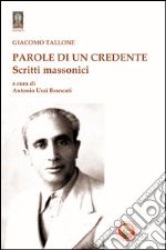 Parole di un credente. Scritti massonici libro