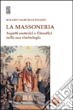 La massoneria. Aspetti esoterici e filosofici nella sua simbologia libro