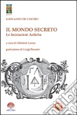 Il mondo secreto. Le iniziazioni antiche libro