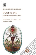 L'uomo-Dio. Trattato delle due nature libro