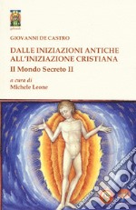 Il mondo secreto. Vol. 2: Dalle iniziazioni antiche all'iniziazione cristiana libro