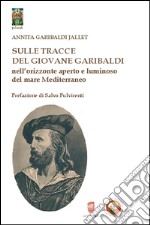 Sulle tracce del giovane Garibaldi nell'orizzonte aperto e luminoso del mare Mediterraneo