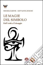 Le magie del simbolo. Dall'anhk al tatuaggio libro