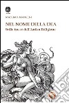 Il nome della dea. Sulle tracce dell'antica religione libro di Agostini Massimo