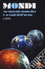 Mondi. Movimenti simbolici e sociali dell'uomo (2018). Vol. 1 libro