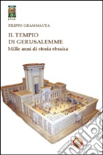 Il tempio di Gerusalemme. Mille anni di storia ebraica