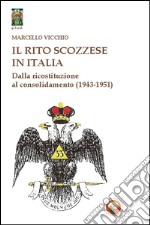 Il rito scozzese in Italia. Dalla rifondazione al consolidamento (1943-1951) libro