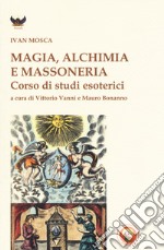 Magia, alchimia e massoneria. Corso di studi esoterici libro