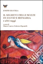 Il segreto delle nozze di David e Betsabea e altri saggi libro