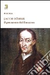 Jacob Böhme. Il precursore dei Rosacroce libro di Purusha Claude