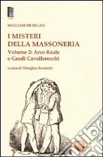 I misteri della massoneria. Vol. 2: Arco reale e gradi cavallereschi libro