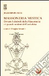 Massoneria mistica. Ovvero i simboli della massoneria e i grandi misteri dell'antichità libro