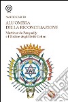 All'ombra della riconciliazione. Martinez de Pasqually e l'Ordine degli eletti Cohen libro