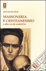 Massoneria e cristianesimo e altre tavole esoteriche libro