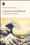 L'oceano universale. Simboli, miti, leggende libro