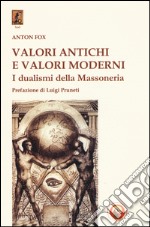 Valori antichi e valori moderni. I dualismi della massoneria libro