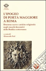 L'ipogeo di Porta Maggiore a Roma. Dramma sacro e antiche religiosità negli stucchi decorativi della basilica sotterranea