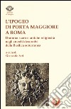 L'ipogeo di Porta Maggiore a Roma. Dramma sacro e antiche religiosità negli stucchi decorativi della basilica sotterranea libro di Seri G. (cur.)