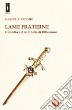 Lame fraterne. Omicidio nel Gabinetto di riflessione libro