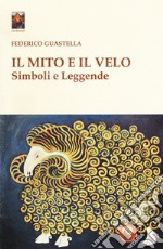 Il mito e il velo. Simboli e leggende libro