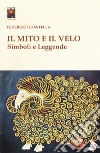 Il mito e il velo. Simboli e leggende libro