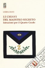 Le chiavi del maestro segreto. Istruzioni per il quarto grado libro