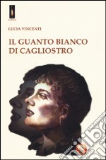 Il guanto bianco di Cagliostro libro