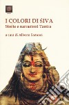 I colori di Shiva. Storie e narrazioni tantra libro