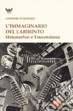 L'immaginario del labirinto. Metamorfosi e trascendenza libro