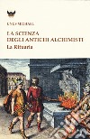 La scienza degli antichi alchimisti. La rituaria libro di Unus Michael