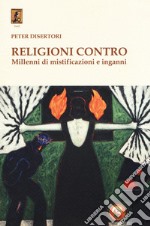 Religioni contro. Millenni di mistificazioni e inganni libro