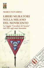 Liberi Muratori nella Milano del Novecento. La loggia «Cavalieri di Scozia» dal 1911 agli anni Sessanta